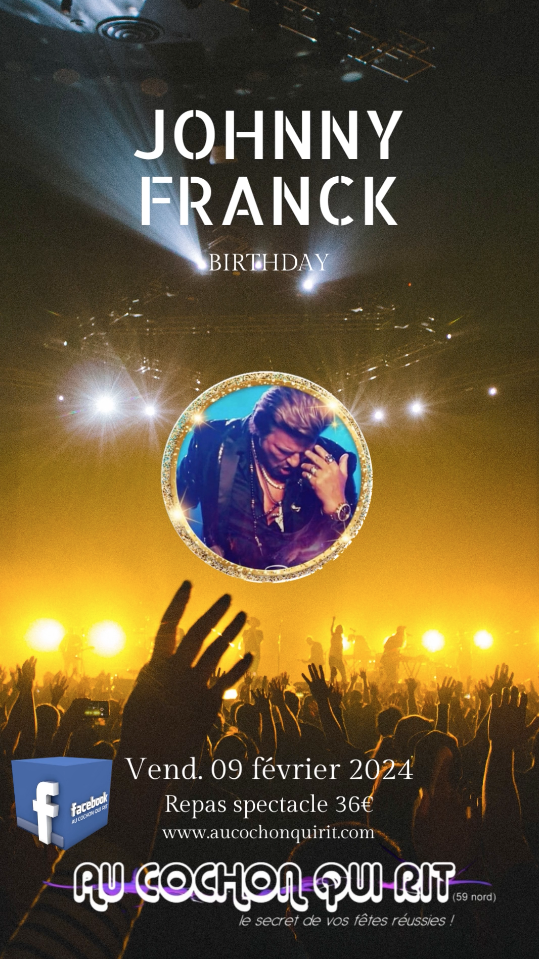 JOHNNY FRANCK / VENDREDI 09 FEVRIER 2024 / Cliquez ici pour infos